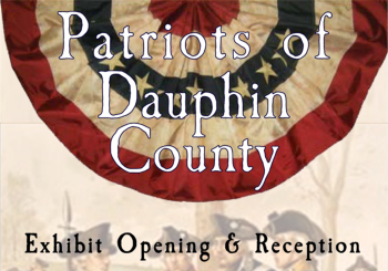 Patriots of Dauphin County Exhibit Opening & Reception